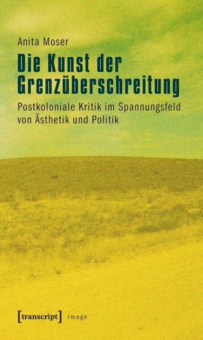 Die Kunst der Grenzüberschreitung von Moser,  Anita