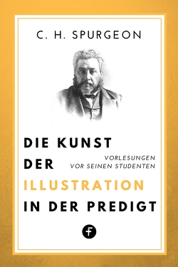 Die Kunst der Illustration in der Predigt von Spurgeon,  Charles H