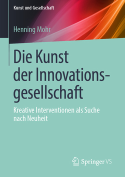 Die Kunst der Innovationsgesellschaft von Mohr,  Henning