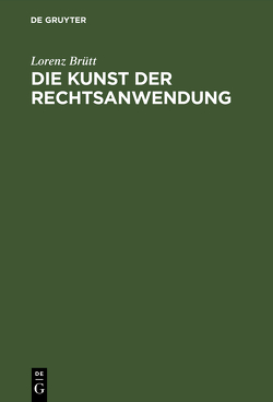 Die Kunst der Rechtsanwendung von Brütt,  Lorenz