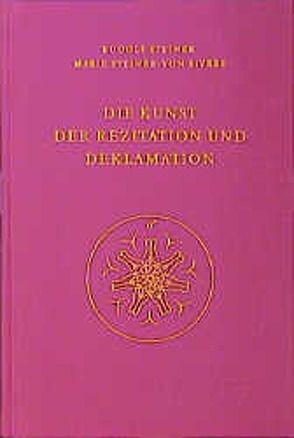 Die Kunst der Rezitation und Deklamation von Rudolf Steiner Nachlassverwaltung, Steiner,  Marie, Steiner,  Rudolf