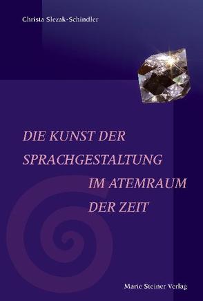 Die Kunst der Sprachgestaltung im Atemraum der Zeit von Slezak-Schindler,  Christa