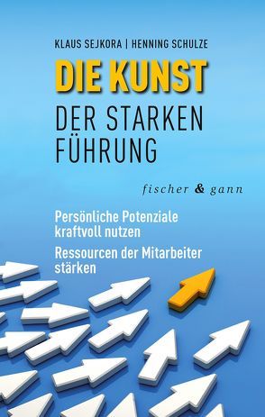 Die Kunst der starken Führung von Schulze,  Prof. Dr. Henning, Sejkora,  Dr. Klaus