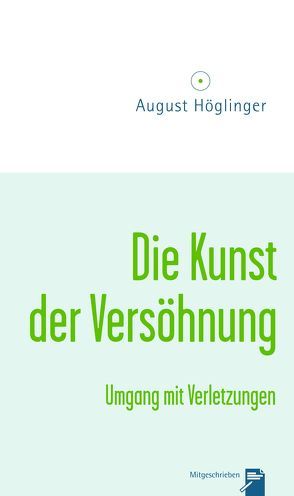 Die Kunst der Versöhnung von Höglinger,  August