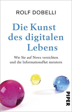 Die Kunst des digitalen Lebens von Dobelli,  Rolf