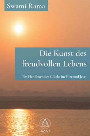 Die Kunst des freudvollen Lebens von Nickel,  Michael, Rama,  Swami, Tigunait,  Pandit Rajmani