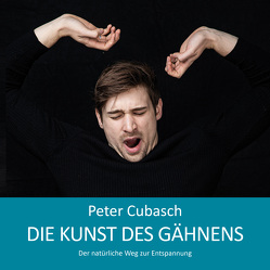 Die Kunst des Gähnens von Cubasch,  Peter