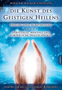 Die Kunst des geistigen Heilens von Atkinson,  William Walker, Poppe,  Thomas