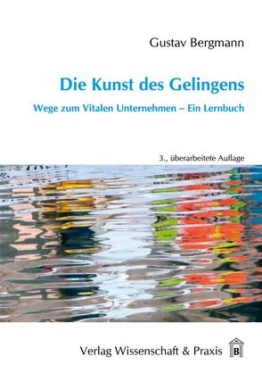 Die Kunst des Gelingens. von Bergmann,  Gustav