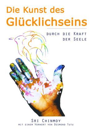 Die Kunst des Glücklichseins von Chinmoy,  Sri, Halper,  Pratul, Schurian,  Maralika