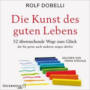 Die Kunst des guten Lebens von Dobelli,  Rolf, Stoeckle,  Frank