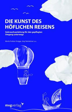 Die Kunst des höflichen Reisens von Knigge,  Moritz Freiherr, Steinleitner,  Jörg