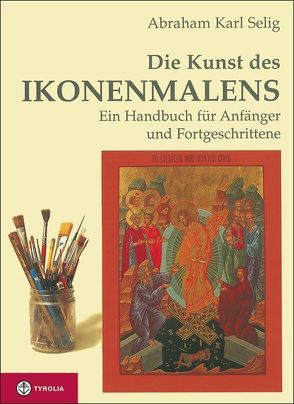 Die Kunst des Ikonenmalens von Selig,  Abraham K