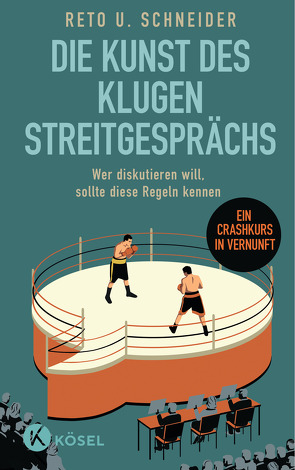 Die Kunst des klugen Streitgesprächs von Schneider,  Reto U.