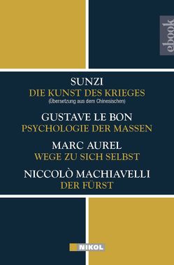 Die Kunst des Krieges – Psychologie der Massen – Wege zu sich selbst – Der Fürst von Aurel,  Marc, LeBon,  Gustave, Machiavelli,  Niccolò, Sunzi