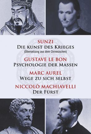 Die Kunst des Krieges – Psychologie der Massen – Wege zu sich selbst – Der Fürst von Aurel,  Marc, LeBon,  Gustave, Machiavelli,  Niccolò, Sunzi