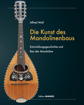 Die Kunst des Mandolinenbaus von Alfred,  Woll