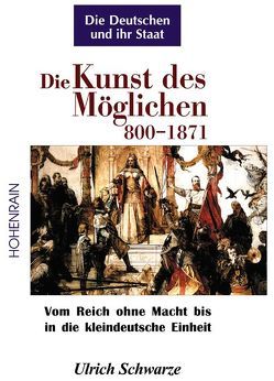 Die Kunst des Möglichen 800-1871 Die Deutschen und ihr Staat Band 1 von Schwarze,  Ulrich