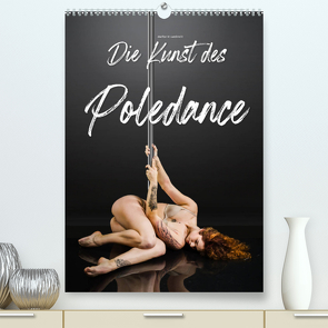 Die Kunst des Poledance (Premium, hochwertiger DIN A2 Wandkalender 2022, Kunstdruck in Hochglanz) von W. Lambrecht,  Markus