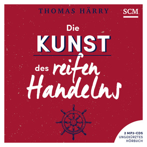 Die Kunst des reifen Handelns – Hörbuch von Falk,  Martin, Härry,  Thomas