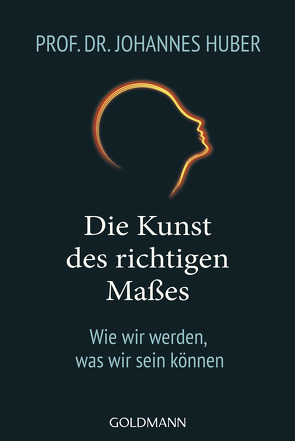 Die Kunst des richtigen Maßes von Huber,  Johannes