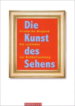 Die Kunst des Sehens von Wiegand,  Friederike