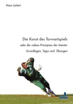 Die Kunst des Torwartspiels oder die sieben Prinzipen der Meister von Leitert,  Hans