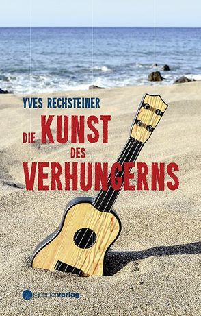 Die Kunst des Verhungerns von Rechsteiner,  Yves