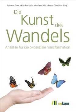 Die Kunst des Wandels von Eisen,  Susanne, Oberleiter,  Evelyn, Reifer,  Günther, Wild,  Andreas