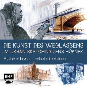 Die Kunst des Weglassens im Urban Sketching von Hübner,  Jens