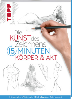 Die Kunst des Zeichnens 15 Minuten. Körper & Akt von frechverlag