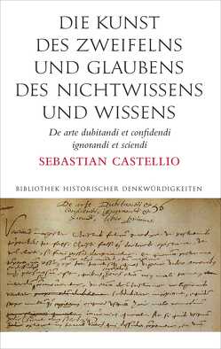 Die Kunst des Zweifelns und Glaubens, des Nichtwissens und Wissens von Castellio,  Sebastian, Pagel,  Hans-Joachim, Stammler,  Wolfgang F, Stingl,  Dr. Werner