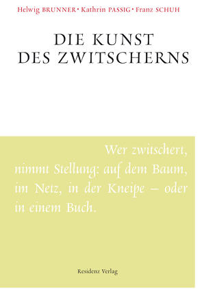 Die Kunst des Zwitscherns von Brunner,  Helwig, Passig,  Kathrin, Schuh,  Franz