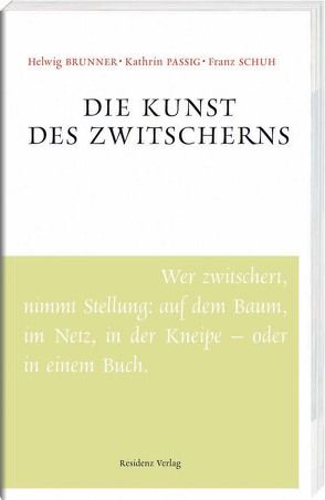 Die Kunst des Zwitscherns von Brunner,  Helwig, Passig,  Kathrin, Schuh,  Franz