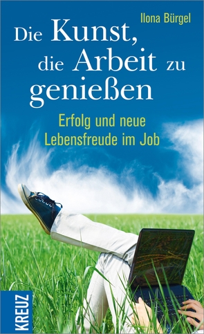 Die Kunst, die Arbeit zu genießen von Bürgel,  Ilona