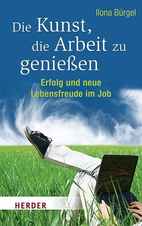 Die Kunst, die Arbeit zu genießen von Bürgel,  Ilona