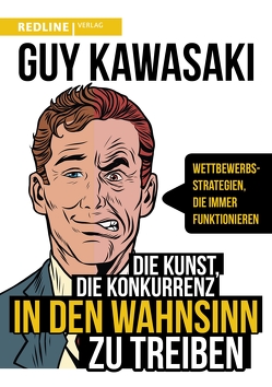 Die Kunst, die Konkurrenz in den Wahnsinn zu treiben von Kawasaki,  Guy