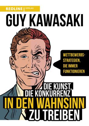 Die Kunst, die Konkurrenz in den Wahnsinn zu treiben von Kawasaki,  Guy