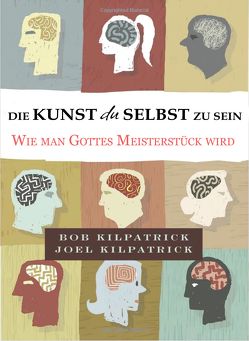 Die Kunst du selbst zu sein von Hoenisch,  Florian, Kilpatrick,  Bob, Kilpatrick,  Joel