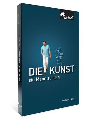 Die Kunst ein Mann zu sein von Droll,  Andreas