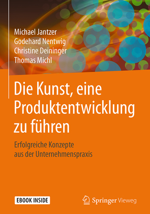 Die Kunst, eine Produktentwicklung zu führen von Deininger,  Christine, Jantzer,  Michael, Michl,  Thomas, Nentwig,  Godehard