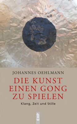 Die Kunst einen Gong zu spielen von Oehlmann,  Johannes