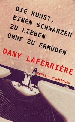 Die Kunst, einen Schwarzen zu lieben ohne zu ermüden von Laferrière,  Dany, Thill,  Beate