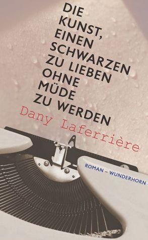 Die Kunst, einen Schwarzen zu lieben ohne zu ermüden von Laferrière,  Dany, Thill,  Beate