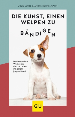 Die Kunst, einen Welpen zu bändigen von Henkelmann,  André, Leuze,  Julie