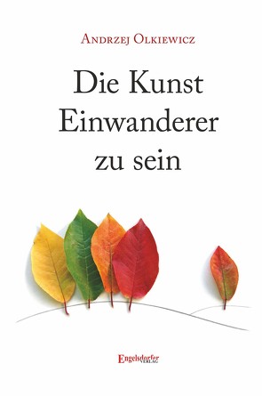 Die Kunst Einwanderer zu sein von Bürk,  Norbert, Krempien,  Dr. Margot, Olkiewicz,  Andrzej