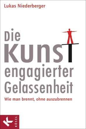 Die Kunst engagierter Gelassenheit von Niederberger,  Lukas