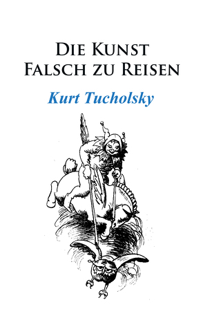 Die Kunst, falsch zu reisen von Tucholsky,  Kurt