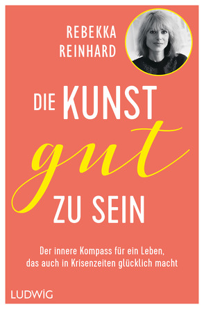 Die Kunst, gut zu sein von Reinhard,  Rebekka