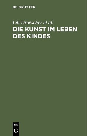 Die Kunst im Leben des Kindes von Droescher,  Lili, Vereinigung “Die Kunst im Leben des Kindes”